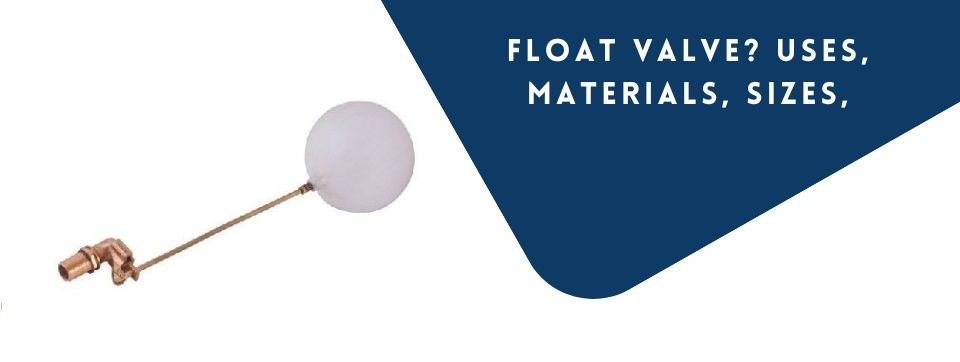 Float Valve uses Materials Applications Sizes And Benefit by rapidcontrols.in