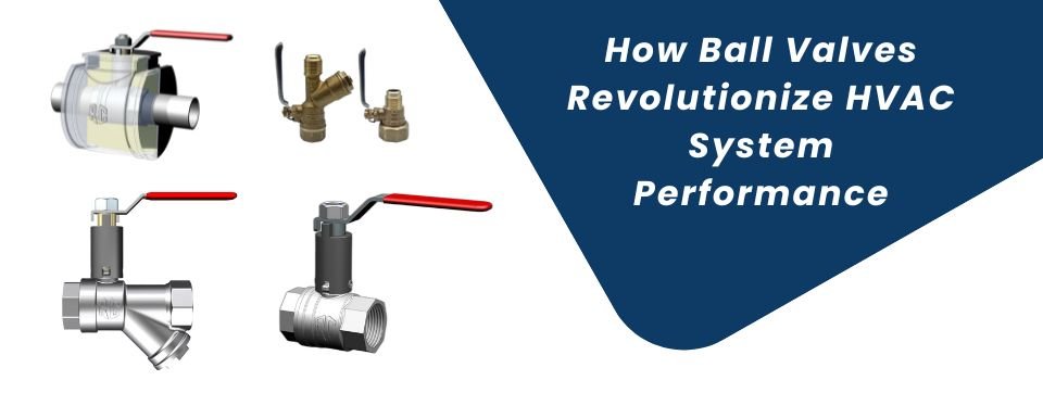 How Ball Valves Revolutionize HVAC System Performance