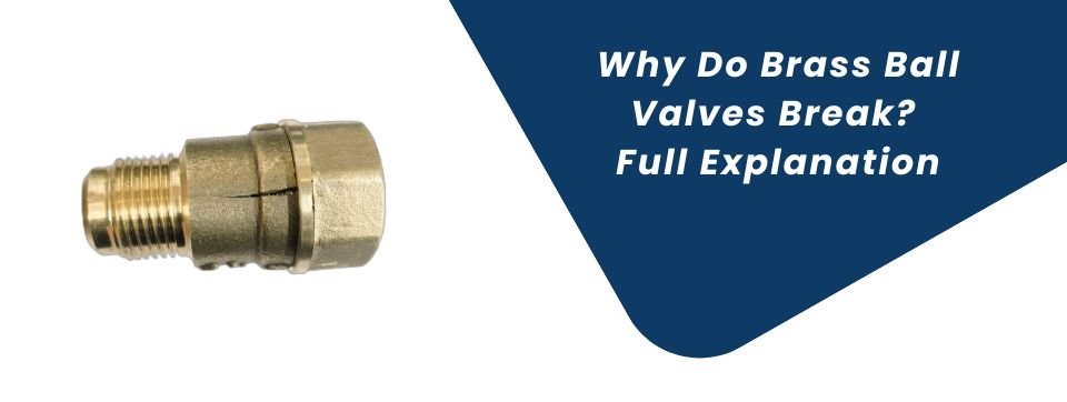 Why Do Brass Ball Valves Break rapidcontrols.in