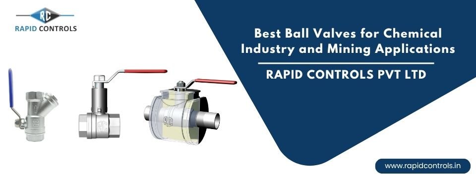 Best Ball Valves for Chemical Industry and Mining Applications rapidcontrols.in