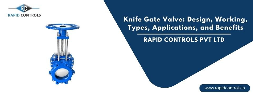 Knife Gate Valve Design, Working, Types, Applications, and Benefits rapidcontrols.in