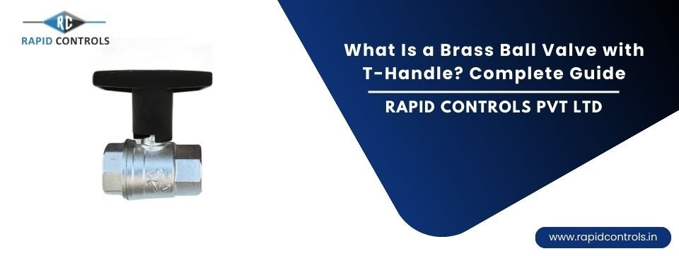 Brass Ball Valve with T-Handle Working, Uses & Guide-rapidcontrols.in
