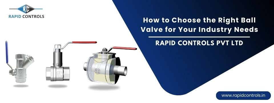 How to Choose the Right Ball Valve for Your Industry Needs rapidcontrols.in.jpg