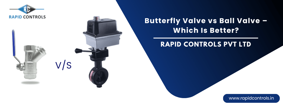 Butterfly Valve vs Ball Valve – Which Is Better rapidcontrols.in